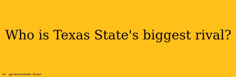 Who is Texas State's biggest rival?