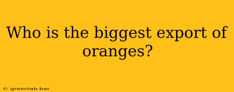 Who is the biggest export of oranges?