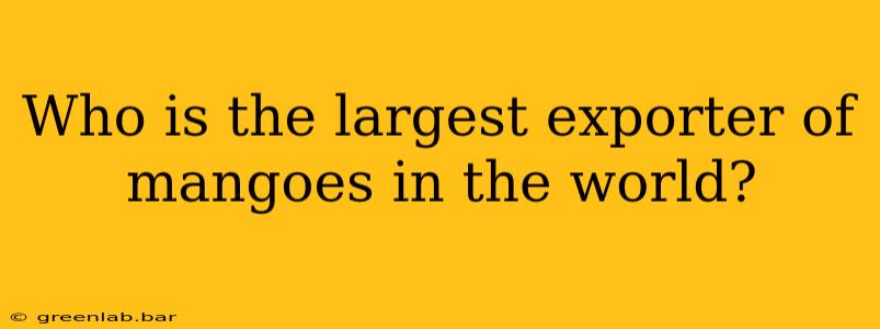 Who is the largest exporter of mangoes in the world?