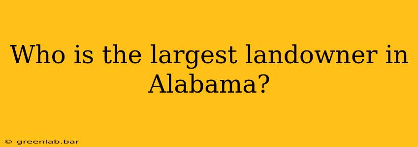 Who is the largest landowner in Alabama?