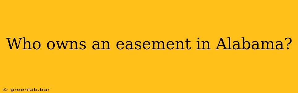 Who owns an easement in Alabama?