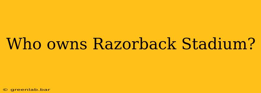 Who owns Razorback Stadium?