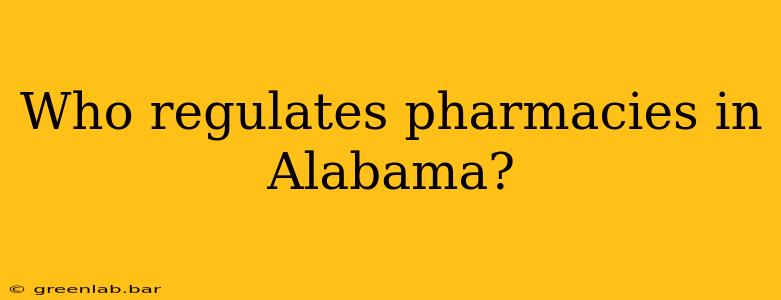 Who regulates pharmacies in Alabama?