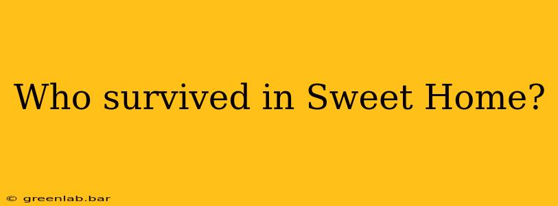 Who survived in Sweet Home?