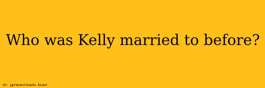 Who was Kelly married to before?