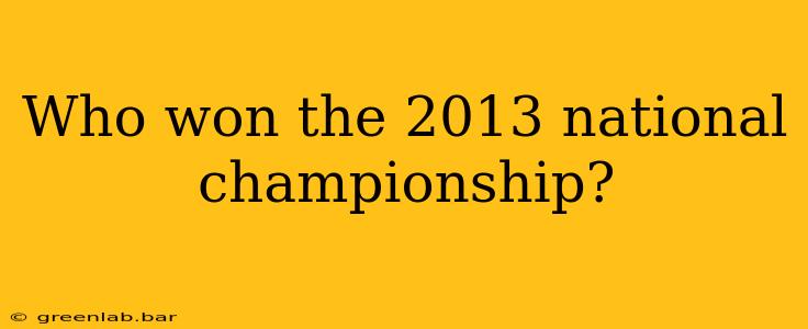 Who won the 2013 national championship?