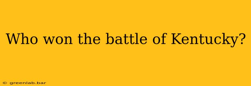 Who won the battle of Kentucky?