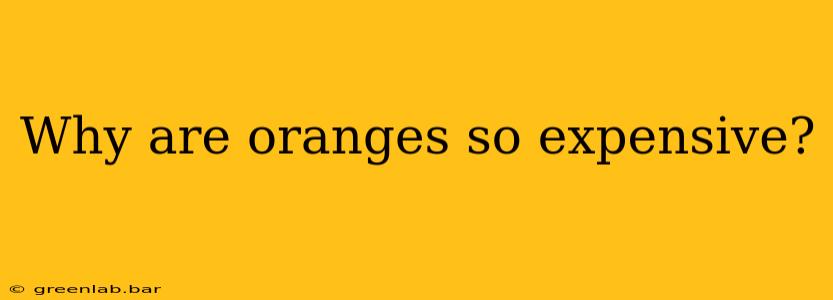 Why are oranges so expensive?