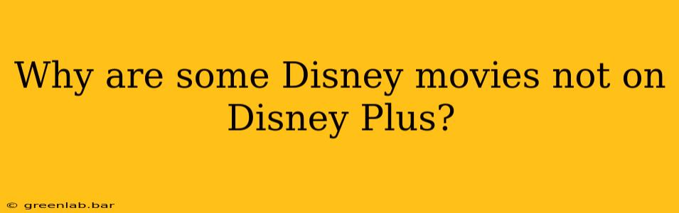 Why are some Disney movies not on Disney Plus?