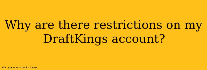 Why are there restrictions on my DraftKings account?