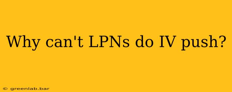 Why can't LPNs do IV push?