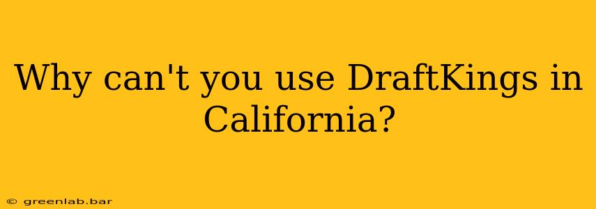 Why can't you use DraftKings in California?