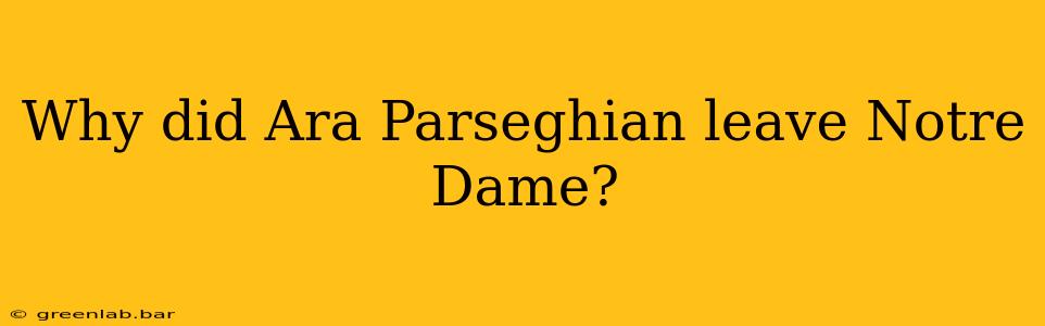 Why did Ara Parseghian leave Notre Dame?