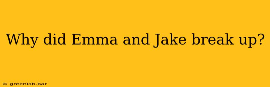 Why did Emma and Jake break up?