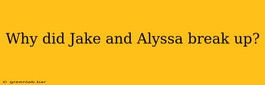 Why did Jake and Alyssa break up?