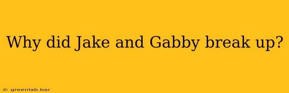 Why did Jake and Gabby break up?