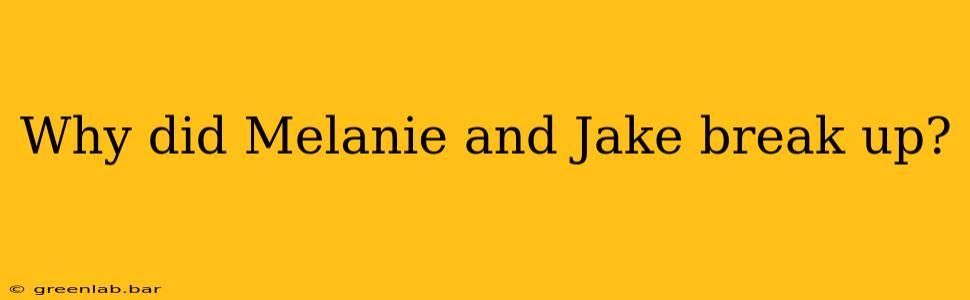 Why did Melanie and Jake break up?