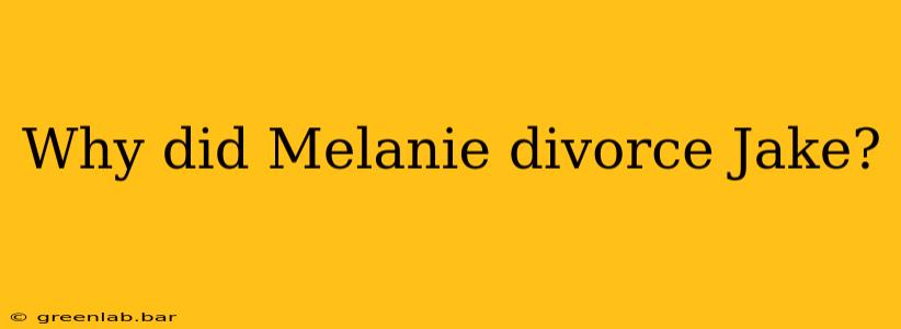 Why did Melanie divorce Jake?