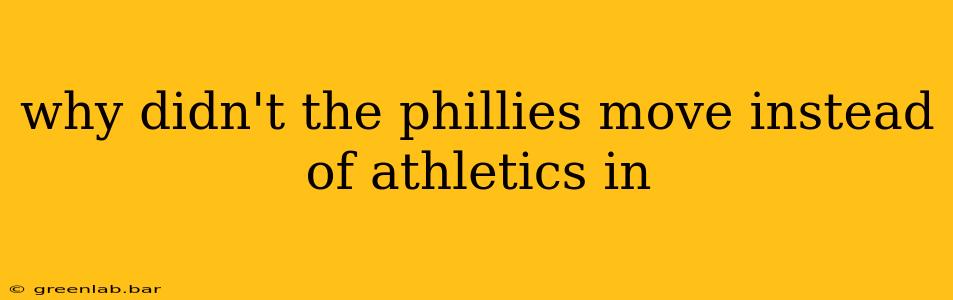 why didn't the phillies move instead of athletics in