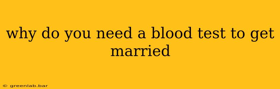 why do you need a blood test to get married