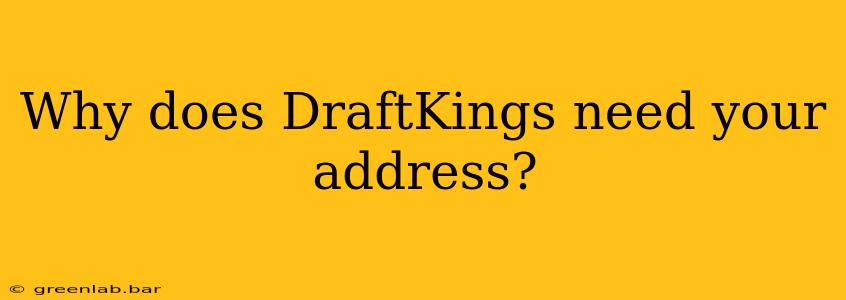 Why does DraftKings need your address?