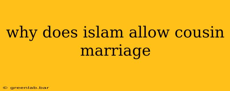 why does islam allow cousin marriage