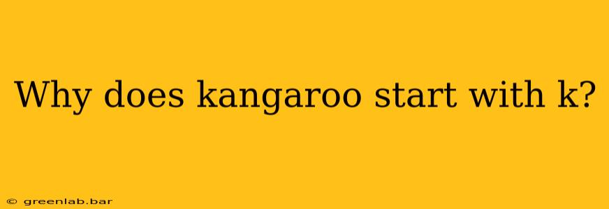 Why does kangaroo start with k?