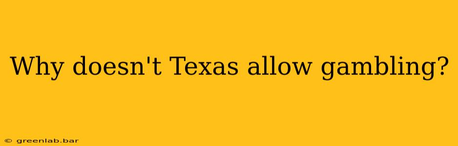 Why doesn't Texas allow gambling?