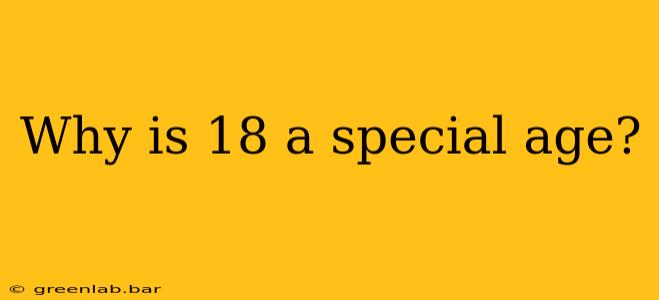 Why is 18 a special age?