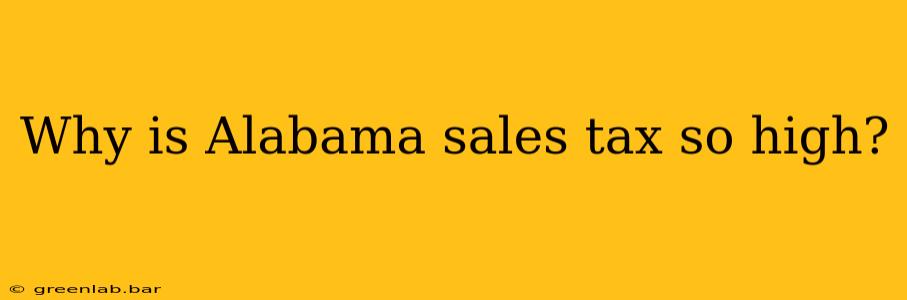 Why is Alabama sales tax so high?