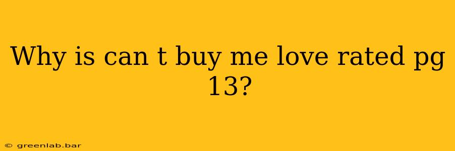 Why is can t buy me love rated pg 13?