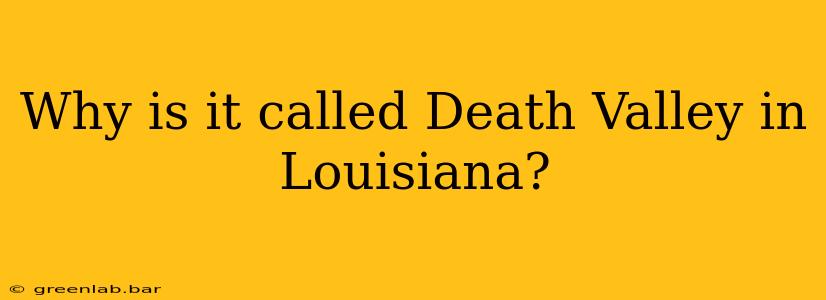 Why is it called Death Valley in Louisiana?