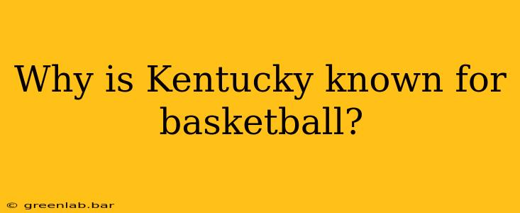 Why is Kentucky known for basketball?