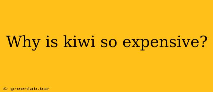 Why is kiwi so expensive?