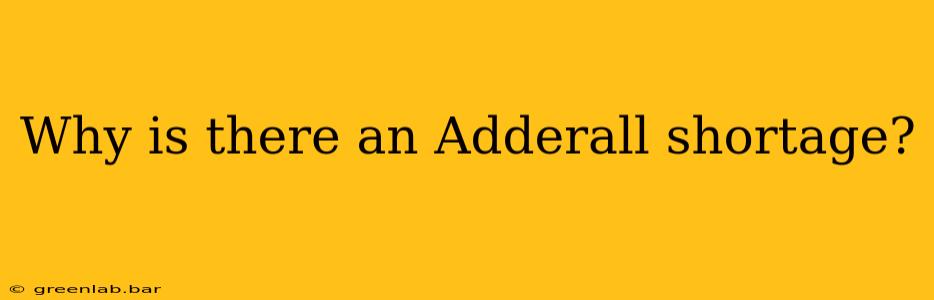 Why is there an Adderall shortage?