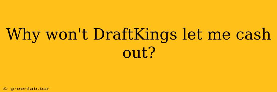 Why won't DraftKings let me cash out?