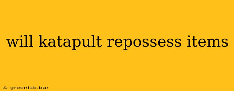 will katapult repossess items