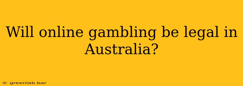 Will online gambling be legal in Australia?