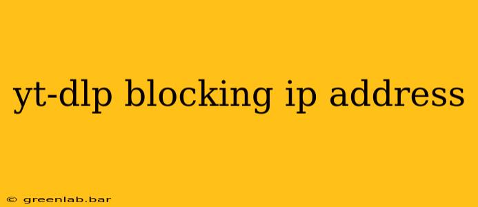 yt-dlp blocking ip address